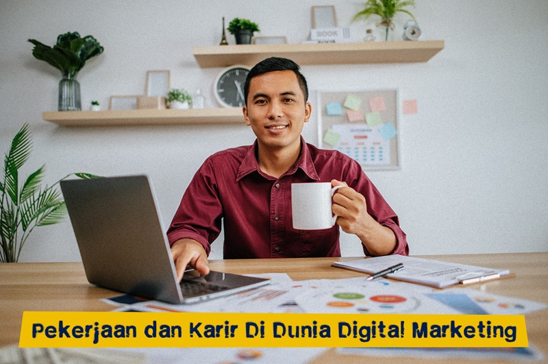 Yuk, Intip Pekerjaan dan Karir Di Dunia Digital Marketing